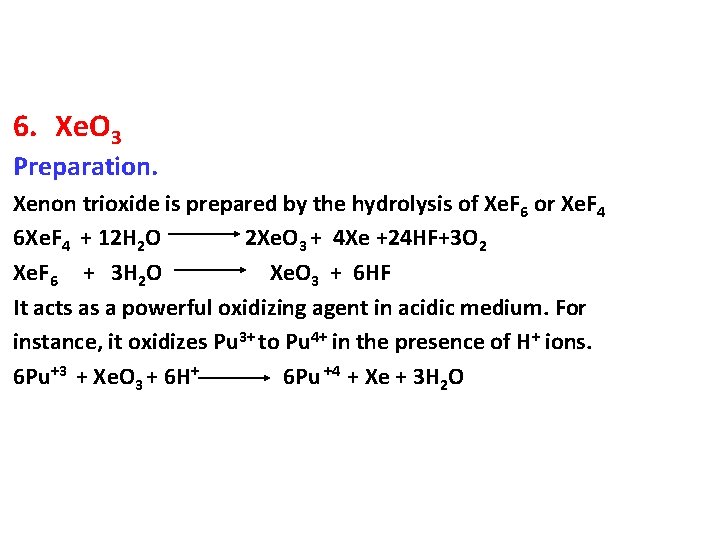 6. Xe. O 3 Preparation. Xenon trioxide is prepared by the hydrolysis of Xe.