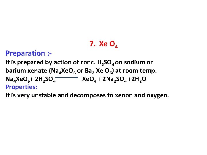 Preparation : - 7. Xe O 4 It is prepared by action of conc.