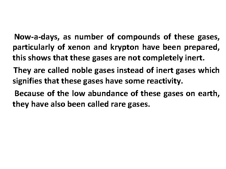 Now-a-days, as number of compounds of these gases, particularly of xenon and krypton have