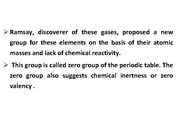 Ø Ramsay, discoverer of these gases, proposed a new group for these elements on