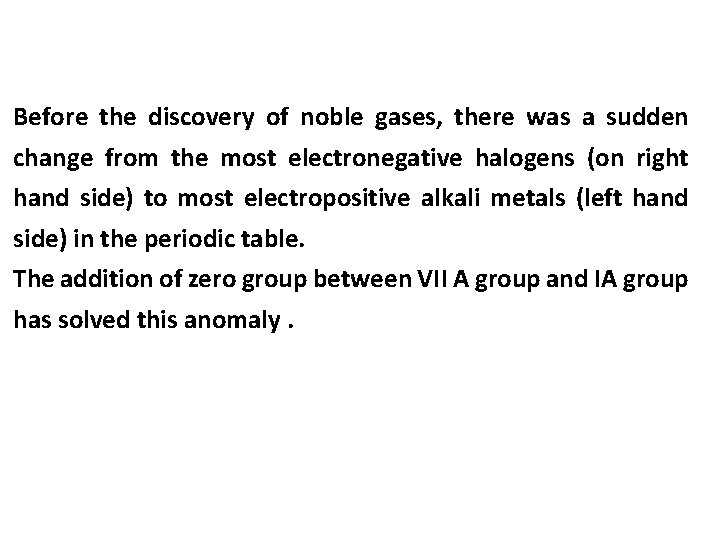 Before the discovery of noble gases, there was a sudden change from the most