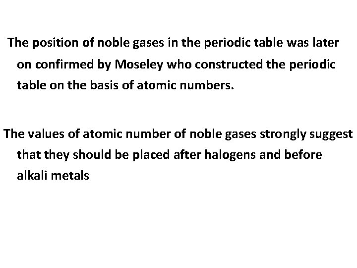 The position of noble gases in the periodic table was later on confirmed by