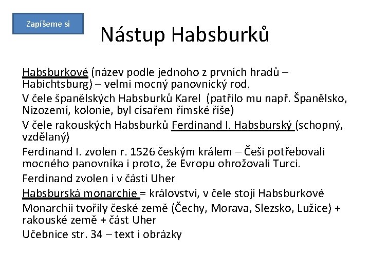 Zapíšeme si Nástup Habsburků Habsburkové (název podle jednoho z prvních hradů – Habichtsburg) –