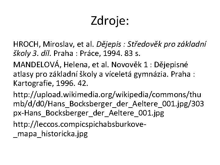 Zdroje: HROCH, Miroslav, et al. Dějepis : Středověk pro základní školy 3. díl. Praha