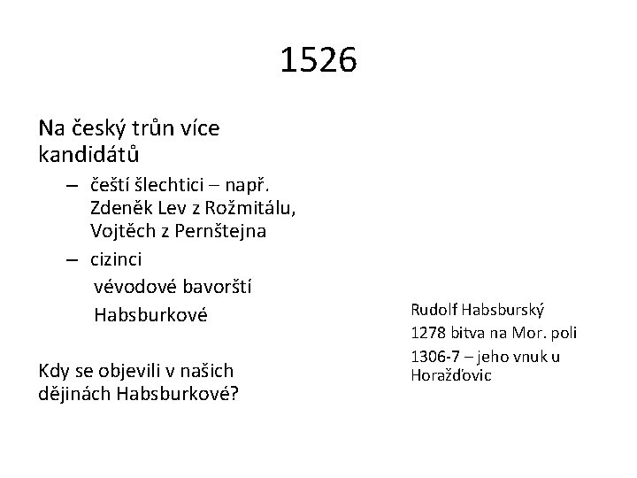 1526 Na český trůn více kandidátů – čeští šlechtici – např. Zdeněk Lev z