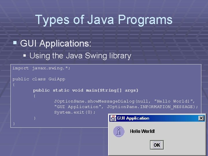 Types of Java Programs § GUI Applications: § Using the Java Swing library import Types of Java Programs § GUI Applications: § Using the Java Swing library import