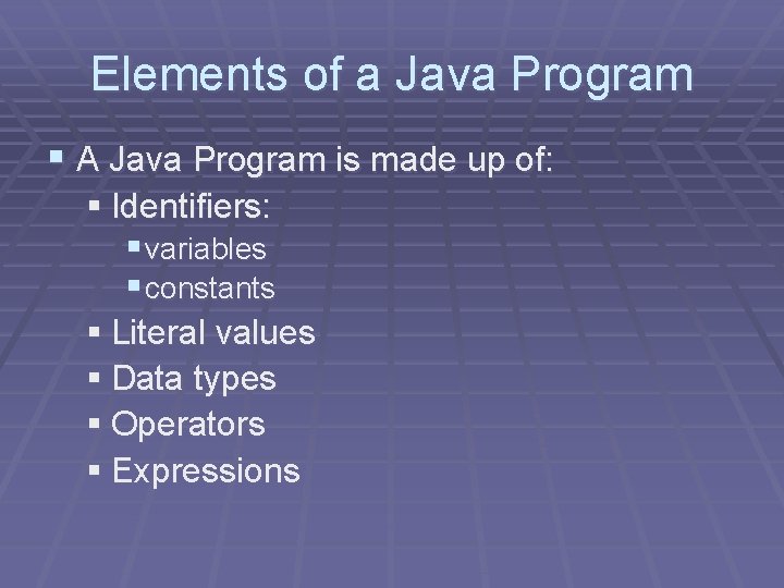 Elements of a Java Program § A Java Program is made up of: § Elements of a Java Program § A Java Program is made up of: §