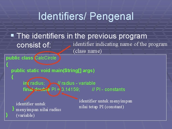 Identifiers/ Pengenal § The identifiers in the previous program consist of: identifier indicating name Identifiers/ Pengenal § The identifiers in the previous program consist of: identifier indicating name