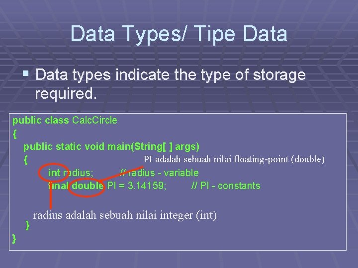 Data Types/ Tipe Data § Data types indicate the type of storage required. public Data Types/ Tipe Data § Data types indicate the type of storage required. public