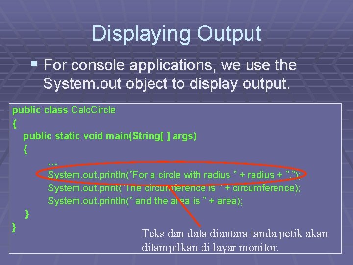 Displaying Output § For console applications, we use the System. out object to display Displaying Output § For console applications, we use the System. out object to display