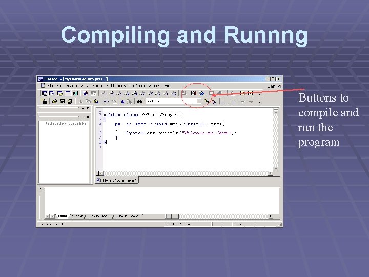 Compiling and Runnng Buttons to compile and run the program Compiling and Runnng Buttons to compile and run the program