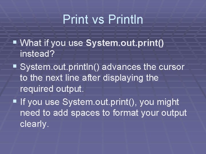 Print vs Println § What if you use System. out. print() instead? § System. Print vs Println § What if you use System. out. print() instead? § System.