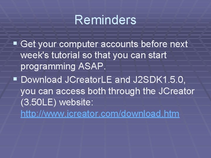 Reminders § Get your computer accounts before next week's tutorial so that you can Reminders § Get your computer accounts before next week's tutorial so that you can