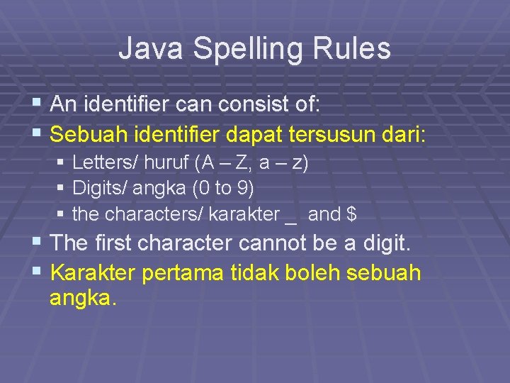 Java Spelling Rules § An identifier can consist of: § Sebuah identifier dapat tersusun Java Spelling Rules § An identifier can consist of: § Sebuah identifier dapat tersusun