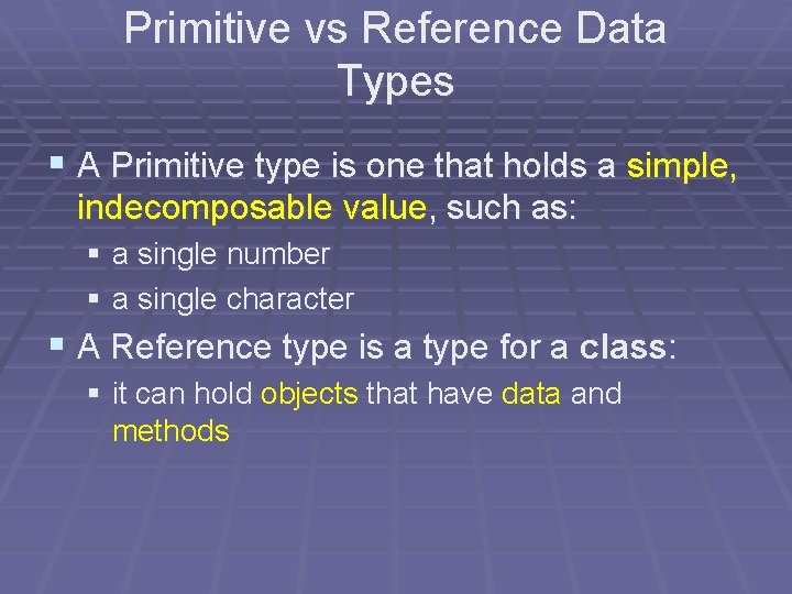 Primitive vs Reference Data Types § A Primitive type is one that holds a Primitive vs Reference Data Types § A Primitive type is one that holds a