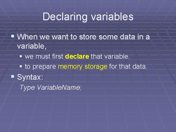 Declaring variables § When we want to store some data in a variable, § Declaring variables § When we want to store some data in a variable, §