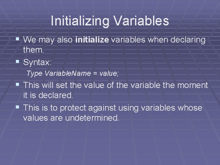 Initializing Variables § We may also initialize variables when declaring them. § Syntax: Type Initializing Variables § We may also initialize variables when declaring them. § Syntax: Type