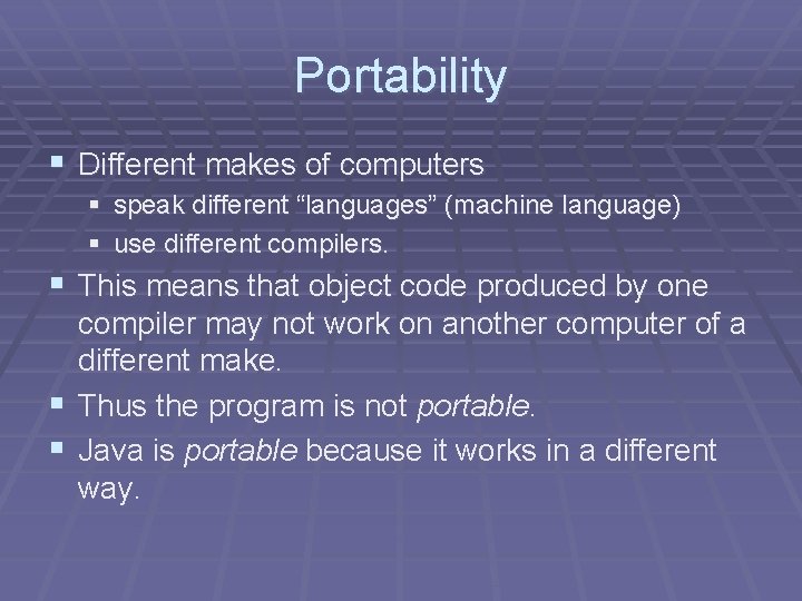 Portability § Different makes of computers § speak different “languages” (machine language) § use Portability § Different makes of computers § speak different “languages” (machine language) § use