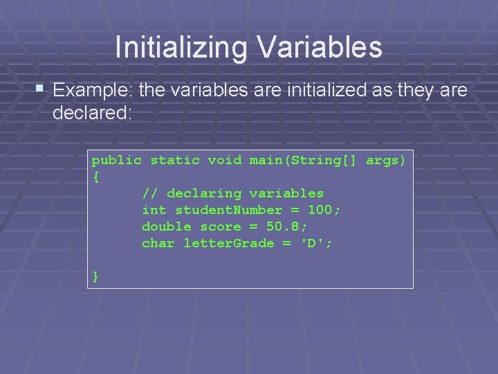 Initializing Variables § Example: the variables are initialized as they are declared: public static Initializing Variables § Example: the variables are initialized as they are declared: public static