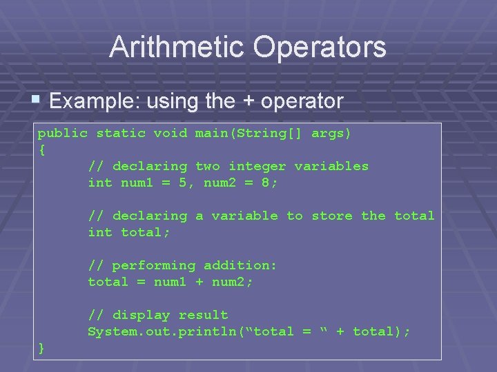 Arithmetic Operators § Example: using the + operator public static void main(String[] args) {