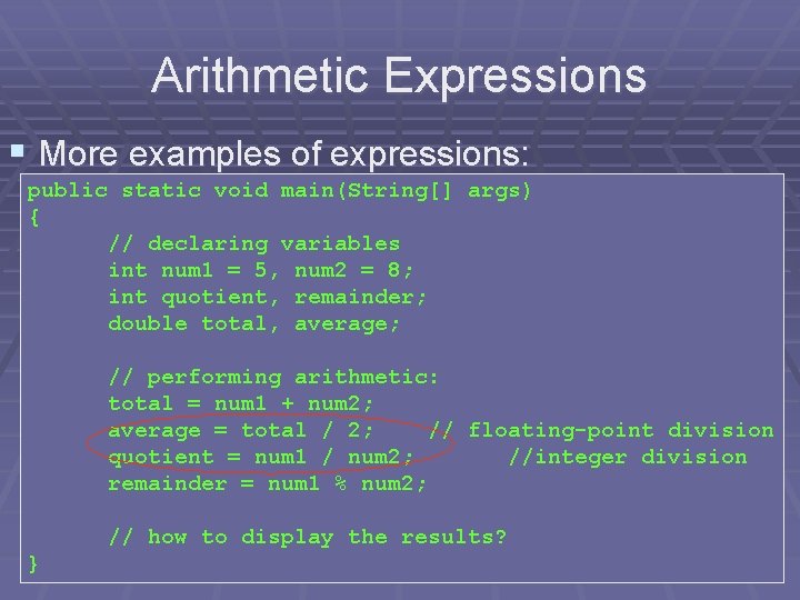 Arithmetic Expressions § More examples of expressions: public static void main(String[] args) { //