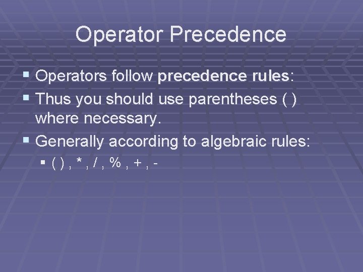 Operator Precedence § Operators follow precedence rules: § Thus you should use parentheses ( Operator Precedence § Operators follow precedence rules: § Thus you should use parentheses (