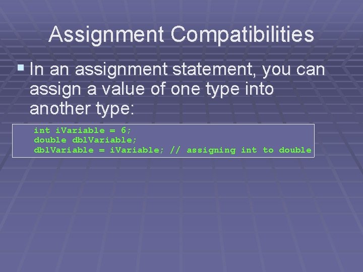 Assignment Compatibilities § In an assignment statement, you can assign a value of one Assignment Compatibilities § In an assignment statement, you can assign a value of one