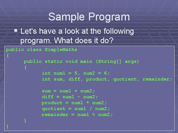 Sample Program § Let's have a look at the following program. What does it Sample Program § Let's have a look at the following program. What does it