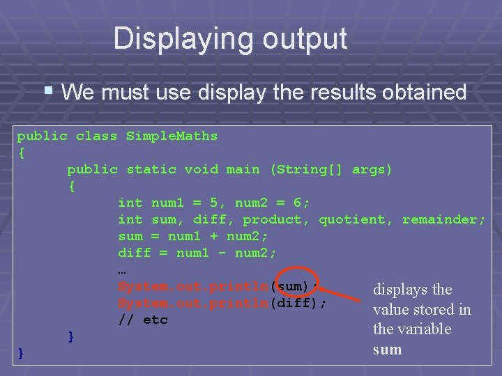 Displaying output § We must use display the results obtained public class Simple. Maths Displaying output § We must use display the results obtained public class Simple. Maths