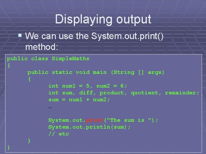 Displaying output § We can use the System. out. print() method: public class Simple. Displaying output § We can use the System. out. print() method: public class Simple.