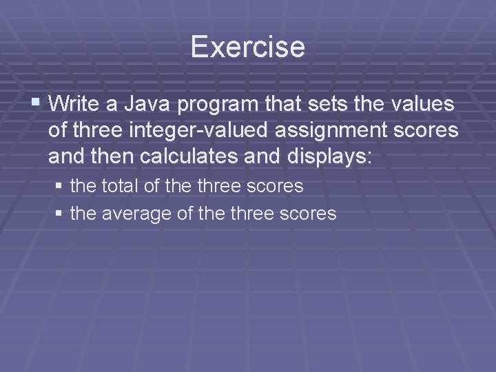 Exercise § Write a Java program that sets the values of three integer-valued assignment Exercise § Write a Java program that sets the values of three integer-valued assignment