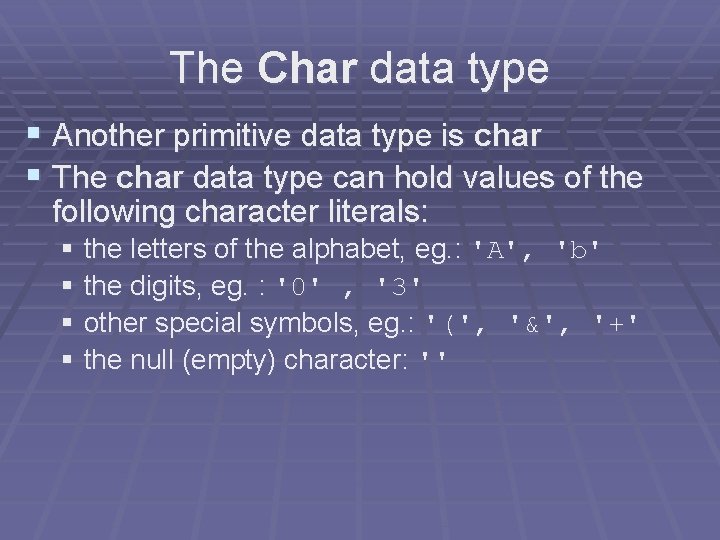 The Char data type § Another primitive data type is char § The char The Char data type § Another primitive data type is char § The char