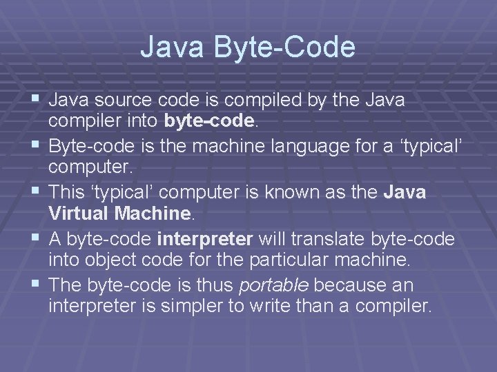 Java Byte-Code § Java source code is compiled by the Java § § compiler Java Byte-Code § Java source code is compiled by the Java § § compiler