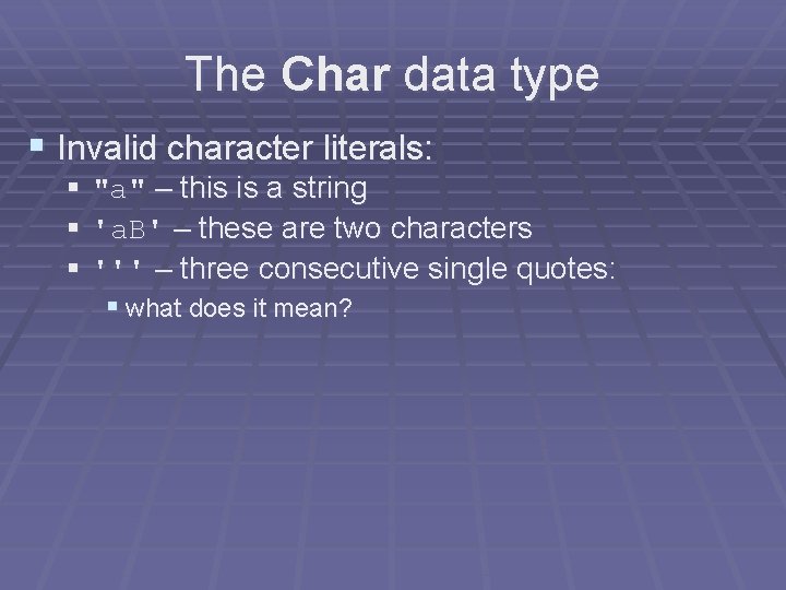 The Char data type § Invalid character literals: § "a" – this is a The Char data type § Invalid character literals: § "a" – this is a