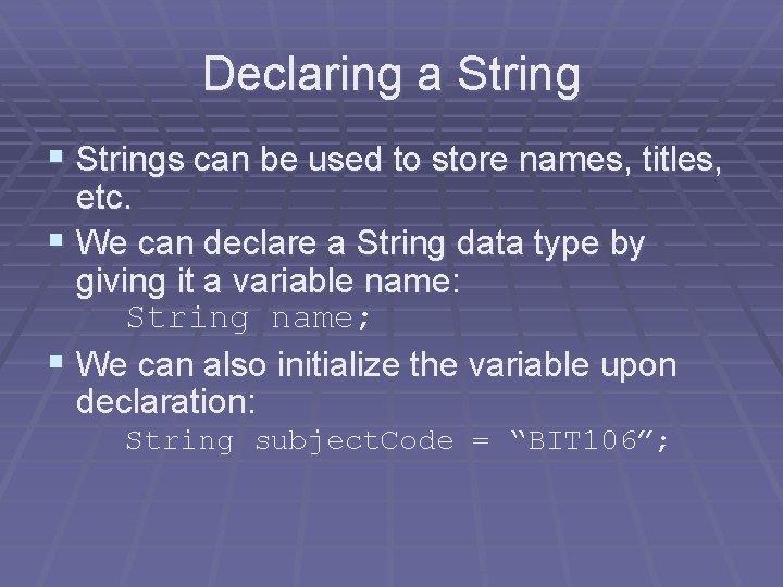 Declaring a String § Strings can be used to store names, titles, etc. § Declaring a String § Strings can be used to store names, titles, etc. §