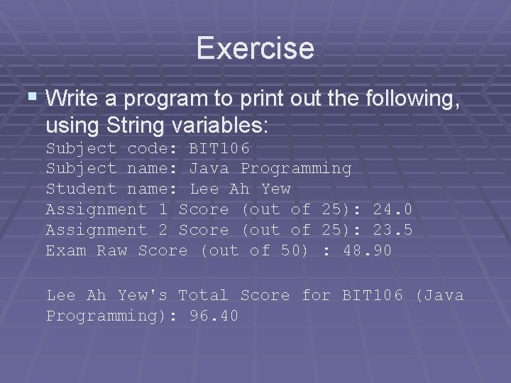 Exercise § Write a program to print out the following, using String variables: Subject Exercise § Write a program to print out the following, using String variables: Subject