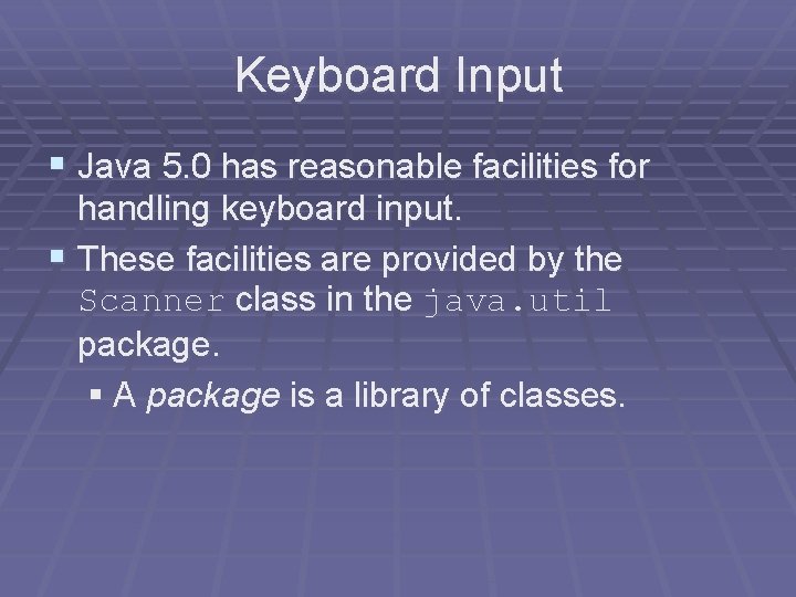 Keyboard Input § Java 5. 0 has reasonable facilities for handling keyboard input. § Keyboard Input § Java 5. 0 has reasonable facilities for handling keyboard input. §