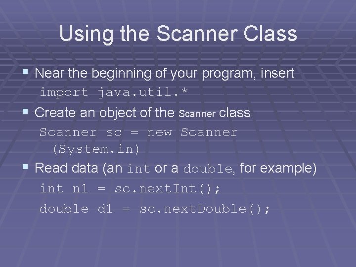 Using the Scanner Class § Near the beginning of your program, insert import java. Using the Scanner Class § Near the beginning of your program, insert import java.
