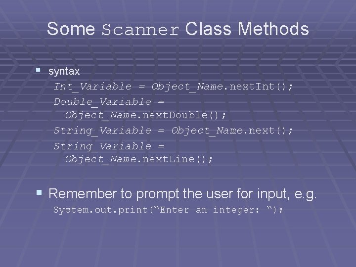 Some Scanner Class Methods § syntax Int_Variable = Object_Name. next. Int(); Double_Variable = Object_Name. Some Scanner Class Methods § syntax Int_Variable = Object_Name. next. Int(); Double_Variable = Object_Name.