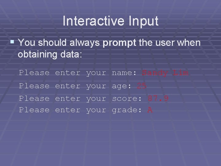 Interactive Input § You should always prompt the user when obtaining data: Please enter Interactive Input § You should always prompt the user when obtaining data: Please enter