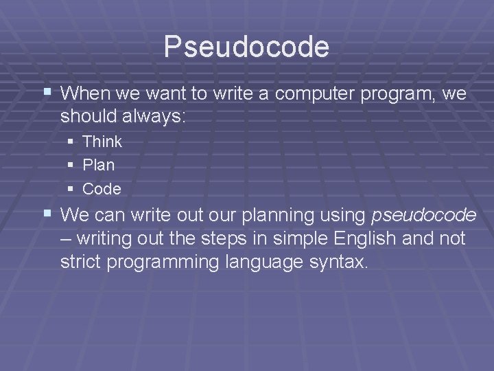 Pseudocode § When we want to write a computer program, we should always: § Pseudocode § When we want to write a computer program, we should always: §