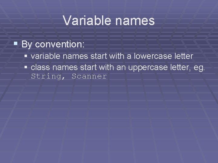 Variable names § By convention: § variable names start with a lowercase letter § Variable names § By convention: § variable names start with a lowercase letter §