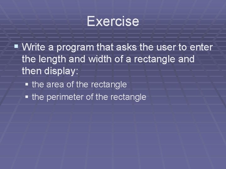 Exercise § Write a program that asks the user to enter the length and Exercise § Write a program that asks the user to enter the length and