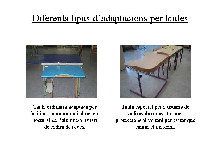 Diferents tipus d’adaptacions per taules Taula ordinària adaptada per facilitar l’autonomia i alineació postural