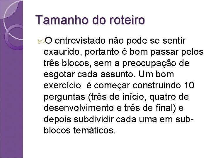 Tamanho do roteiro O entrevistado não pode se sentir exaurido, portanto é bom passar