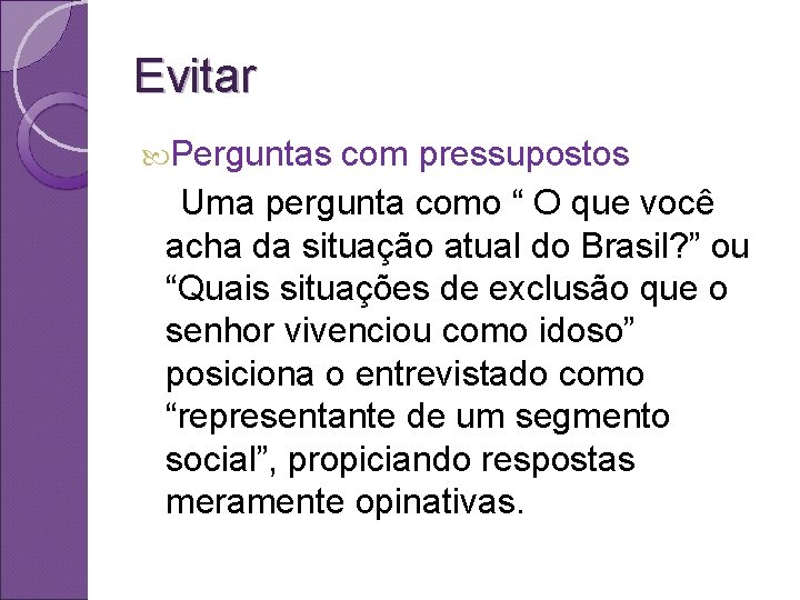 Evitar Perguntas com pressupostos Uma pergunta como “ O que você acha da situação