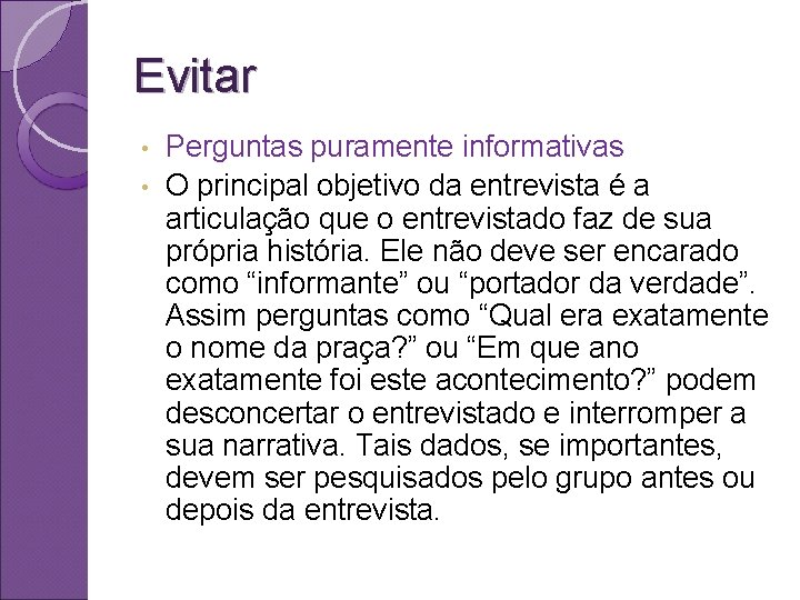 Evitar Perguntas puramente informativas • O principal objetivo da entrevista é a articulação que