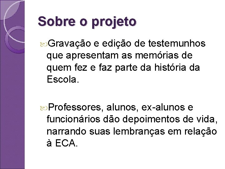 Sobre o projeto Gravação e edição de testemunhos que apresentam as memórias de quem