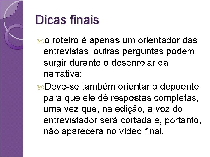 Dicas finais o roteiro é apenas um orientador das entrevistas, outras perguntas podem surgir