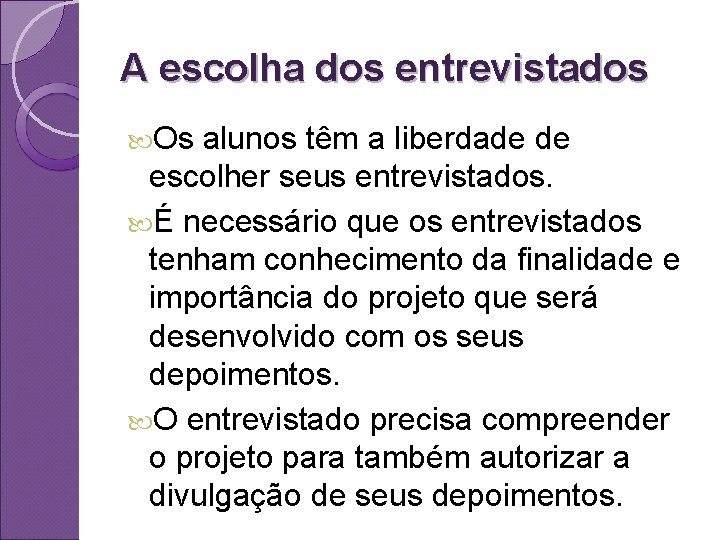 A escolha dos entrevistados Os alunos têm a liberdade de escolher seus entrevistados. É